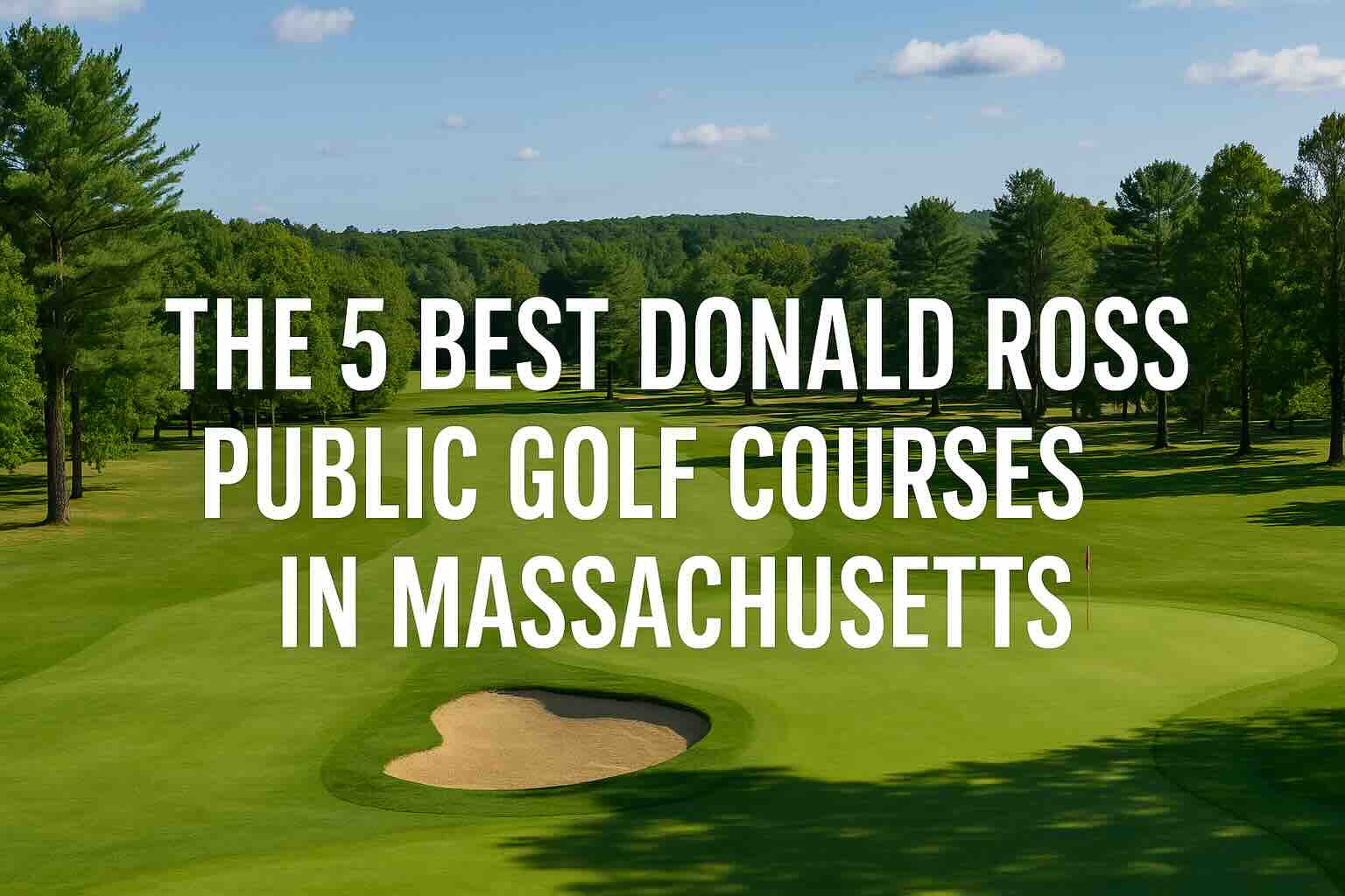 Scenic golf course with text: “5 Best Donald Ross Public Courses in Massachusetts.”
